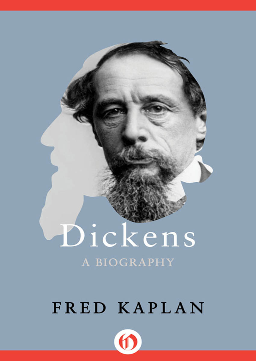 Dickens A Biography Fred Kaplan To Julia Noah and Ben and to the - photo 1