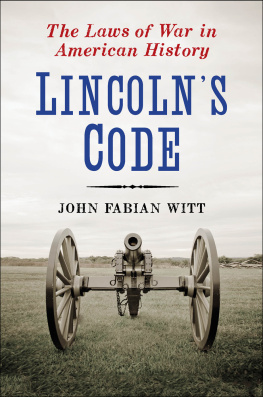 John Fabian Witt - Lincolns Code: The Laws of War in American History