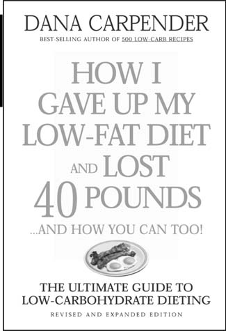 HOW I GAVE UP MY LOW-FAT DIET AND LOST 40 POUNDS AND HOW YOU CAN TOO by Dana - photo 1