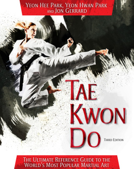 Yeon Hee Park Tae Kwon Do: The Ultimate Reference Guide to the Worlds Most Popular Martial Art, Third Edition