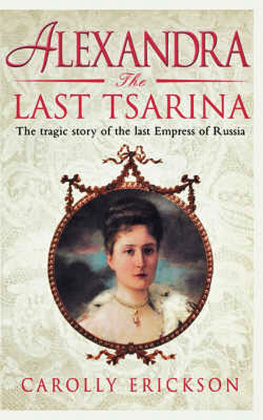 Carolly Erickson - Alexandra: The Last Tsarina