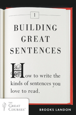Brooks Landon - Building Great Sentences: How to Write the Kinds of Sentences You Love to Read
