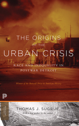 Thomas J. Sugrue - The Origins of the Urban Crisis: Race and Inequality in Postwar Detroit
