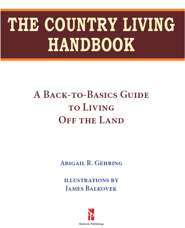 THE COUNTRY LIVING HANDBOOK Copyright 2011 by Abigail R Gehring All Rights - photo 3