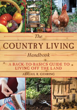 Abigail R. Gehring The Country Living Handbook: A Back-to-Basics Guide to Living Off the Land