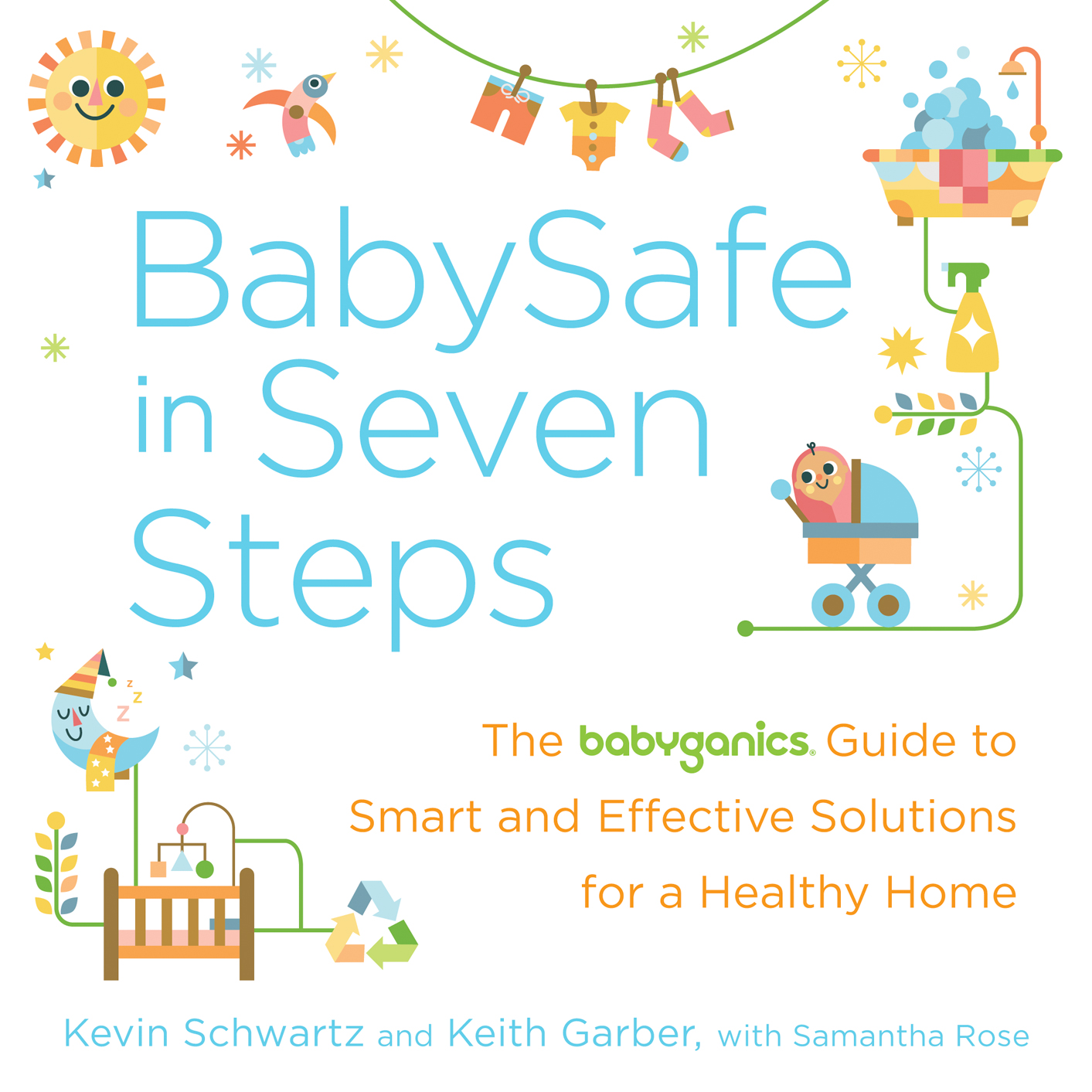 BabySafe in Seven Steps The BabyGanics Guide to Smart and Effective Solutions for a Healthy Home - photo 1