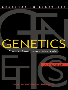 Thomas A. Shannon Genetics: Science, Ethics, and Public Policy