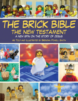 Brendan Powell Smith - The Brick Bible: The New Testament: A New Spin on the Story of Jesus