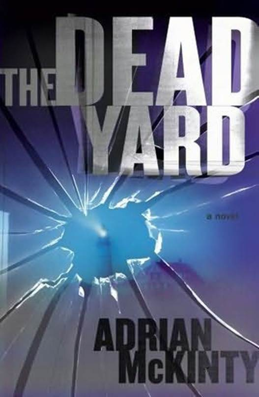 Adrian McKinty The Dead Yard The second book in the Michael Forsythe series - photo 1