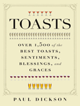 Paul Dickson - Toasts: Over 1,500 of the Best Toasts, Sentiments, Blessings, and Graces