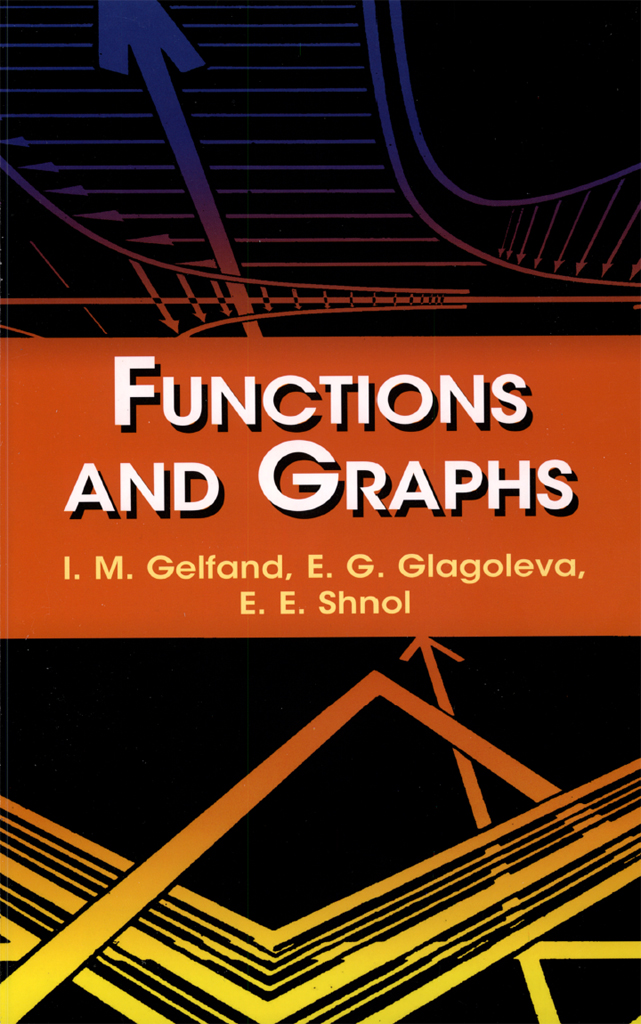 FUNCTIONS AND GRAPHS I M Gelfand E G Glagoleva E E Shnol Translated - photo 1