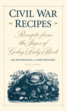 Lily May Spaulding - Civil War Recipes: Receipts from the Pages of Godeys Ladys Book