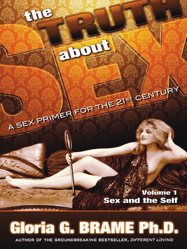 The Truth About Sex A SEX PRIMER FOR THE 21ST CENTURY Volume I Sex and - photo 1