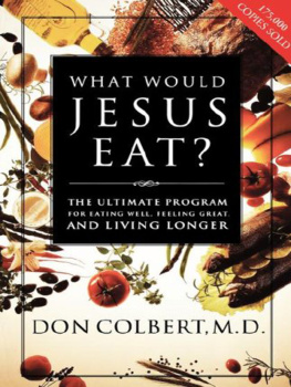 Don Colbert What Would Jesus Eat? The Ultimate Program For Eating Well, Feeling Great, And Living Longer