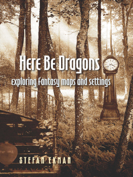 Stefan Ekman - Here Be Dragons: Exploring Fantasy Maps and Settings