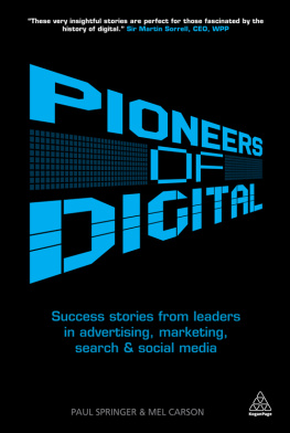 Paul Springer Pioneers of Digital: Success Stories from Leaders in Advertising, Marketing, Search and Social Media