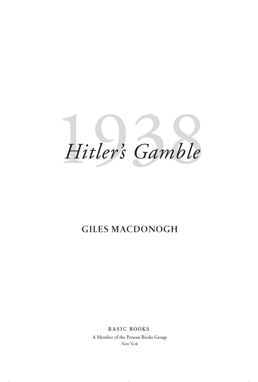 Table of Contents Praise for 1938 Historian Giles MacDonogh chronicles - photo 2