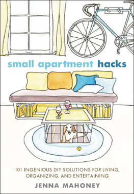 Jenna Mahoney - Small Apartment Hacks: 101 Ingenious DIY Solutions for Living, Organizing, and Entertaining