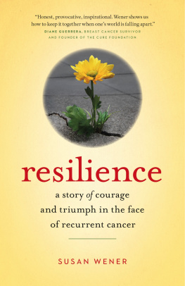 Susan Wener - Resilience: A Story of Courage and Triumph in the Face of Recurrent Cancer