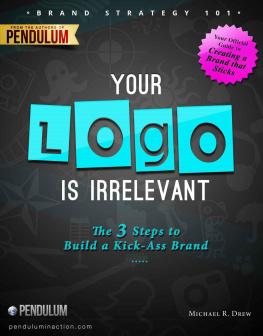 Michael R. Drew - Brand Strategy 101: Your Logo Is Irrelevant - The 3-Step Process to Build a Kick-Ass Brand