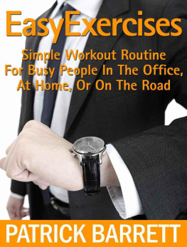 Patrick Barrett - Easy Exercises: Simple Workout Routine For Busy People In The Office, At Home, Or On The Road