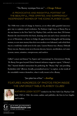 Kathryn Leigh Scott The Bunny Years: The Surprising Inside Story of the Playboy Clubs: The Women Who Worked as Bunnies, and Where They Are Now