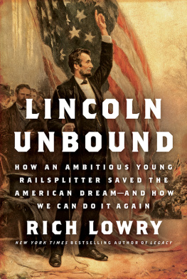 Rich Lowry Lincoln Unbound: How an Ambitious Young Railsplitter Saved the American Dream--and How We Can Do It Again