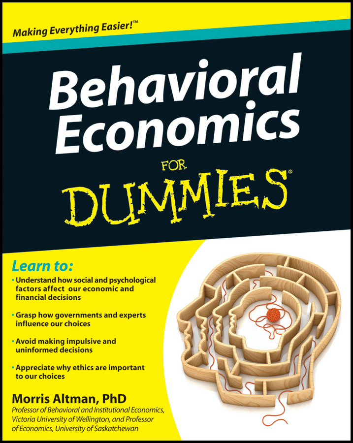 Behavioral Economics For Dummies by Morris Altman PhD Behavioral Economics - photo 1