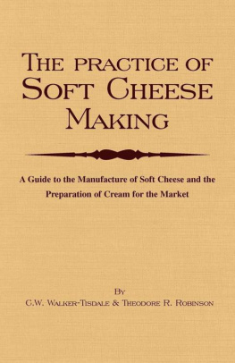 C. W. Walker-Tisdale - The Practice of Soft Cheesemaking - A Guide to the Manufacture of Soft Cheese and the Preparation of Cream for the Market