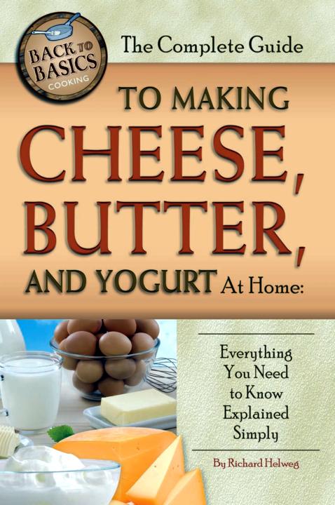 The Complete Guide to Making Cheese Butter and Yogurt at Home Everything You Need to Know Explained Simply - photo 1