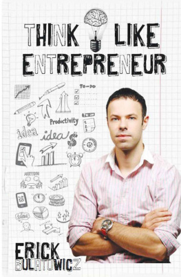 Erick Bulatowicz - Think Like Entrepreneur: Change your mindset and be an Entrepreneur