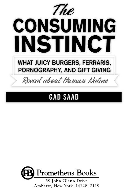 Published 2011 by Prometheus Books The Consuming Instinct What Juicy Burgers - photo 2