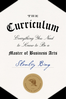 Stanley Bing - The Curriculum: Everything You Need to Know to Be a Master of Business Arts