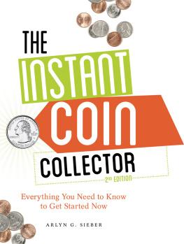 Arlyn Sieber - The Instant Coin Collector: Everything You Need to Know to Get Started Now