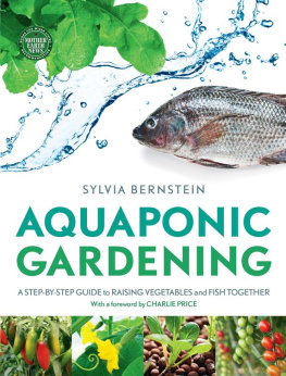 Sylvia Bernstein Aquaponic gardening : a step-by-step guide to raising vegetables and fish together