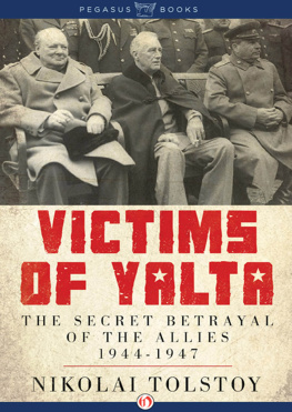 Nikolai Tolstoy - Victims of Yalta: The Secret Betrayal of the Allies: 1944-1947