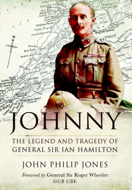 John Philip Jones JOHNNY: THE LEGEND AND TRAGEDY OF GENERAL SIR IAN HAMILTON