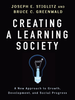 Joseph E. Stiglitz - Creating a Learning Society: A New Approach to Growth, Development, and Social Progress