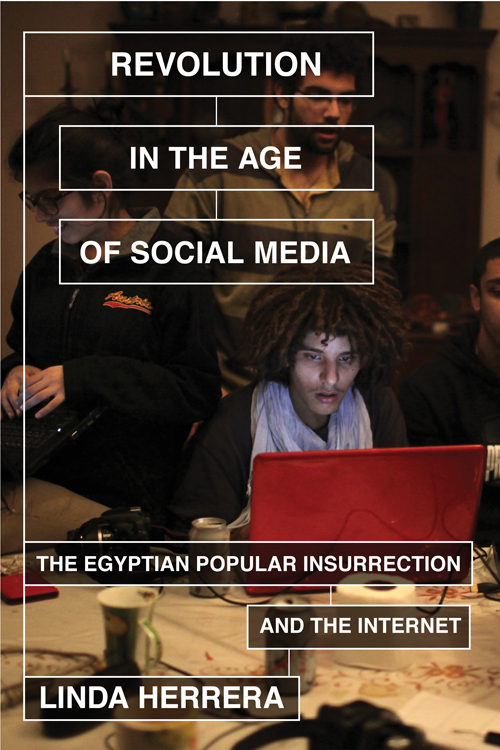 Revolution in the Age of Social Media The Egyptian Popular Insurrection and the Internet - image 1