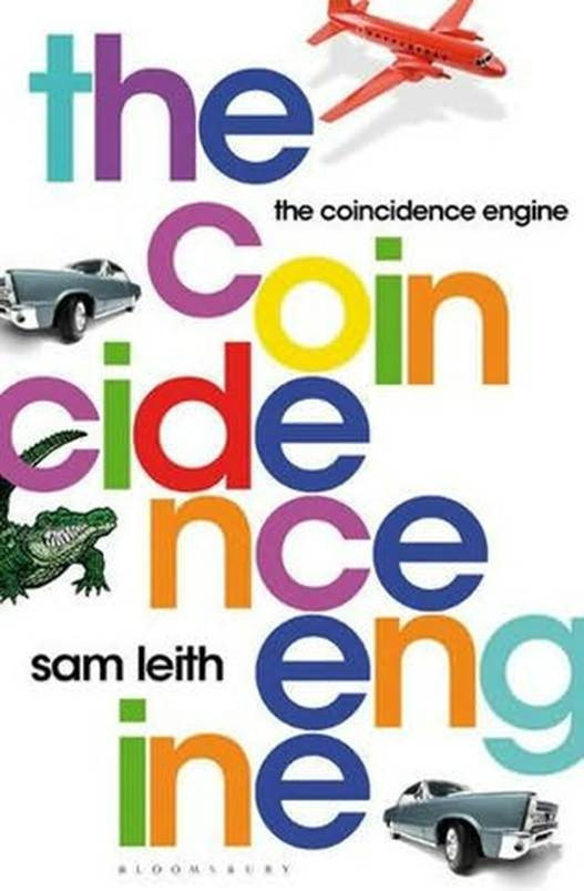 Sam Leith The Coincidence Engine 2011 For Alice who makes me feel lucky - photo 1