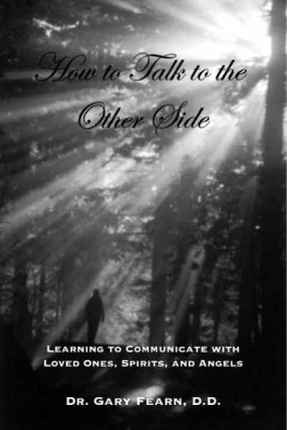 Dr. Gary Fearn D.D. [D.D. - How to Talk to the Other Side: Learning How To Communicate With Loved Ones, Spirits and Angels