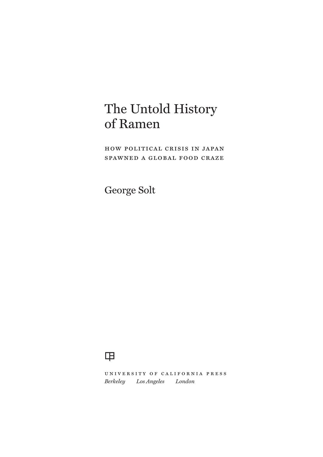 The Untold History of Ramen CALIFORNIA STUDIES IN FOOD AND CULTURE Darra - photo 1