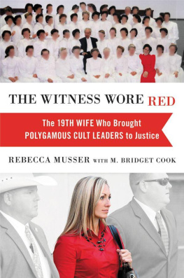 Rebecca Musser The Witness Wore Red: The 19th Wife Who Brought Polygamous Cult Leaders to Justice