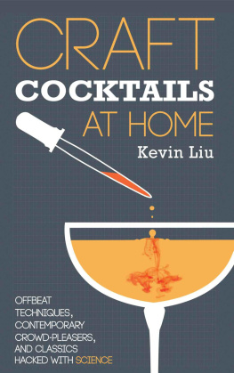 Liu - Craft Cocktails at Home: Offbeat Techniques, Contemporary Crowd-Pleasers, and Classics Hacked with Science