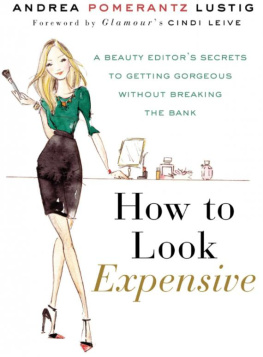 Lustig - How to Look Expensive: A Beauty Editors Secrets to Getting Gorgeous without Breaking the Bank