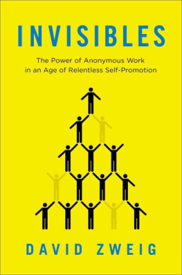 David Zweig - Invisibles: The Power of Anonymous Work in an Age of Relentless Self-Promotion