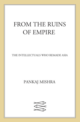 Pankaj Mishra From the Ruins of Empire: The Intellectuals Who Remade Asia