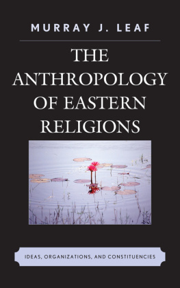 Murray J. Leaf [Leaf The Anthropology of Eastern Religions