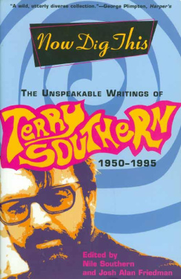 Terry Southern Now Dig This: The Unspeakable Writings of Terry Southern, 1950-1995