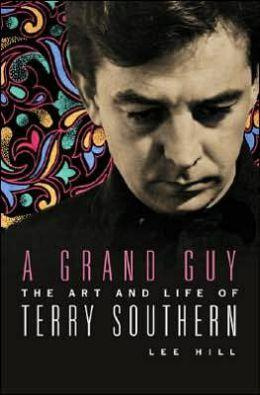 Lee Hill - A Grand Guy: The Art and Life of Terry Southern